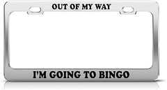 CUSTOM LICENSE PLATE FRAME - OUT OF MY WAY! I'M GOING TO BINGO