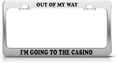 CUSTOM LICENSE PLATE FRAME - OUT OF MY WAY! I'M GOING TO THE CASINO
